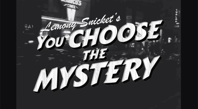 Lemony Snicket’s You Choose the Mystery